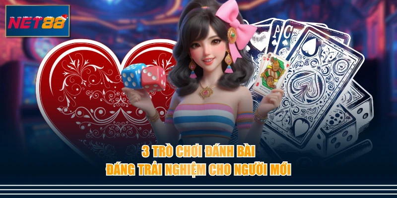3 trò chơi đánh bài đáng trải nghiệm cho người mới