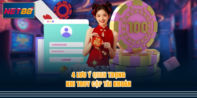 4 lưu ý quan trọng khi truy cập tài khoản