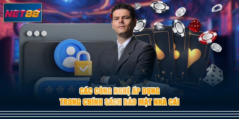 Các công nghệ áp dụng trong chính sách bảo mật nhà cái