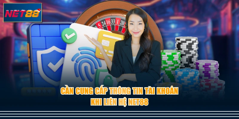 Cần cung cấp thông tin tài khoản khi liên hệ NET88