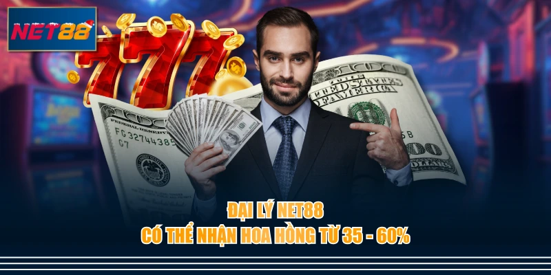 Đại lý NET88 có thể nhận hoa hồng từ 35 - 60%