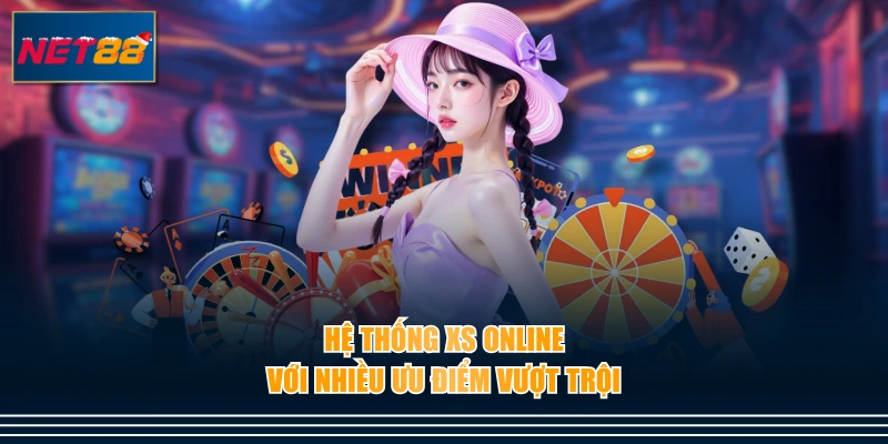Hệ thống XS online với nhiều ưu điểm vượt trội