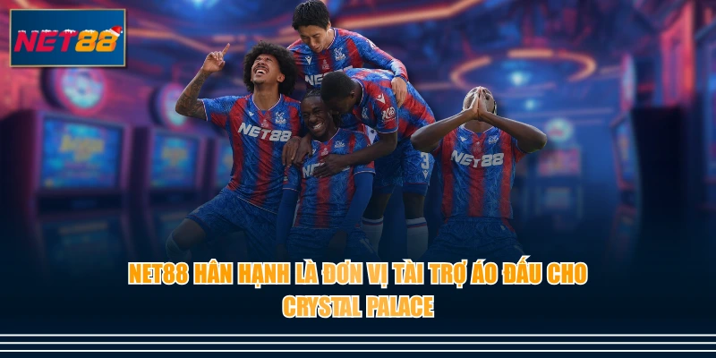 NET88 hân hạnh là đơn vị tài trợ áo đấu cho Crystal Palace