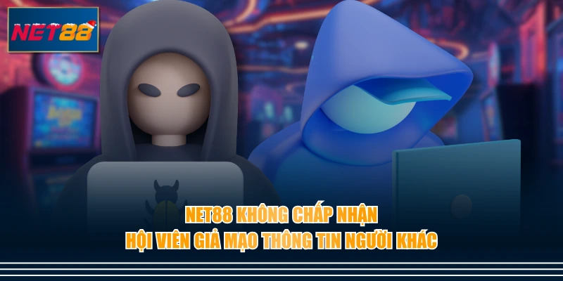 NET88 không chấp nhận hội viên giả mạo thông tin người khác