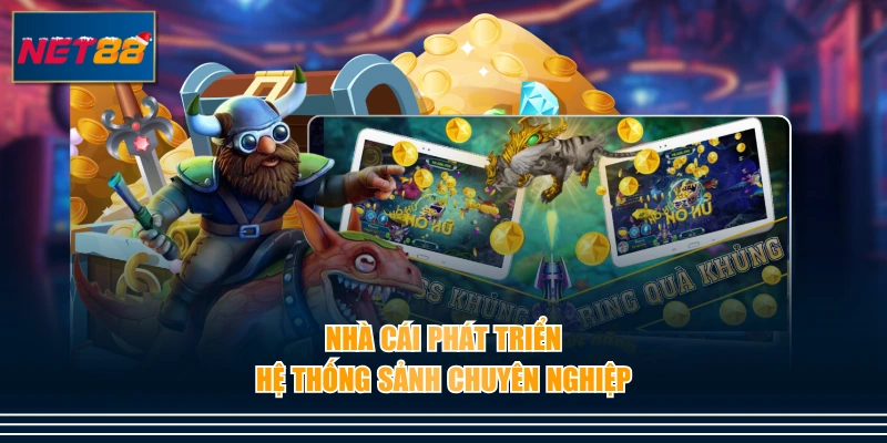 Nhà cái phát triển hệ thống sảnh chuyên nghiệp