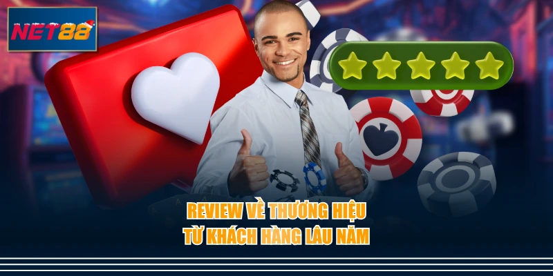 Review về thương hiệu từ khách hàng lâu năm