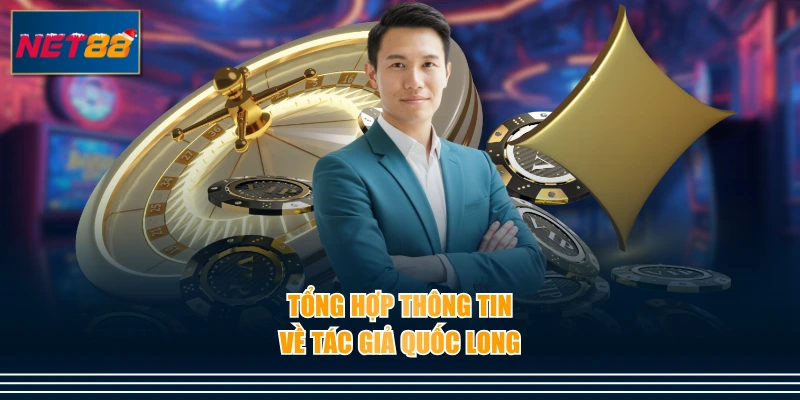 Tổng hợp thông tin về tác giả Quốc Long