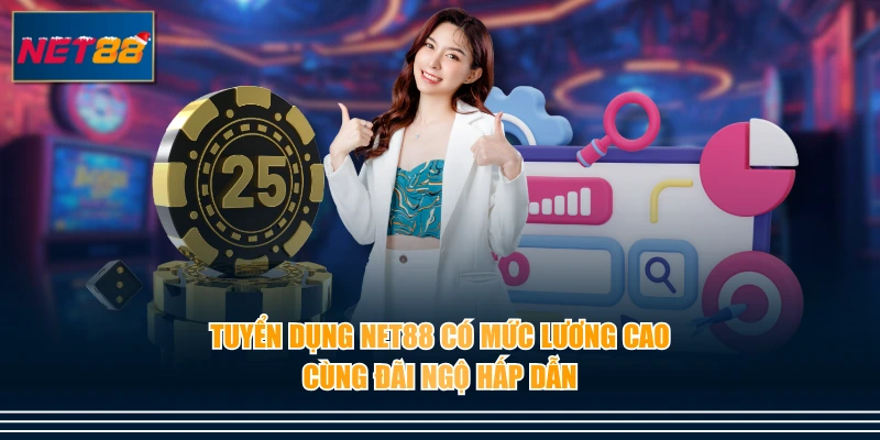 Tuyển dụng NET88 có mức lương cao cùng đãi ngộ hấp dẫn