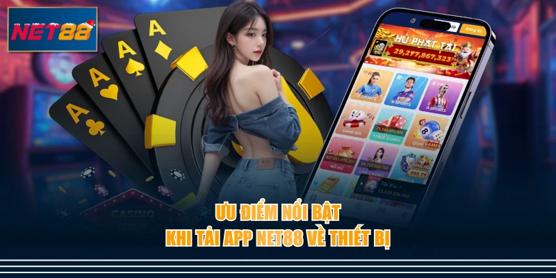 Ưu điểm nổi bật khi tải app NET88 về thiết bị
