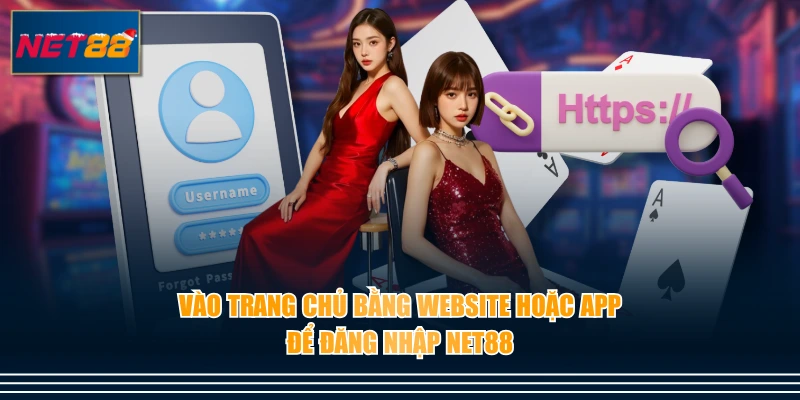 Vào trang chủ bằng website hoặc app để đăng nhập NET88
