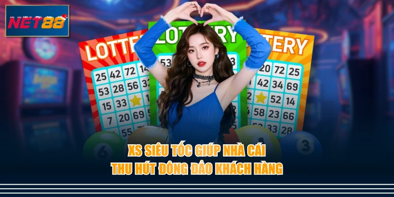 XS siêu tốc giúp nhà cái thu hút đông đảo khách hàng